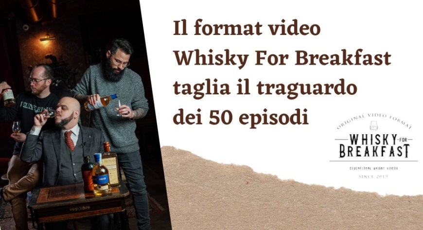 Il format video Whisky For Breakfast taglia il traguardo dei 50 episodi