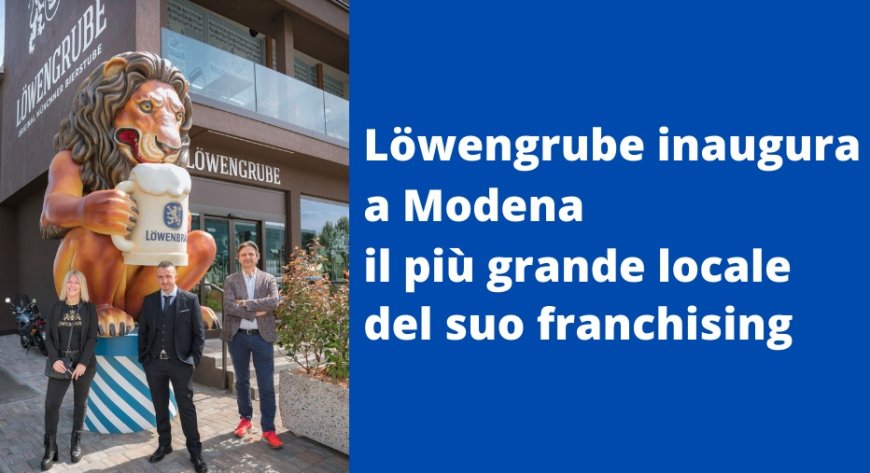 Löwengrube inaugura a Modena il più grande locale del suo franchising