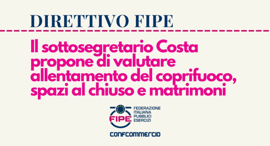 Fipe. Il sottosegretario Costa propone di valutare allentamento del coprifuoco, spazi al chiuso e matrimoni