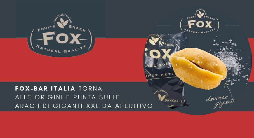 Fox-Bar Italia torna alle origini e punta sulle Arachidi giganti XXL da Aperitivo