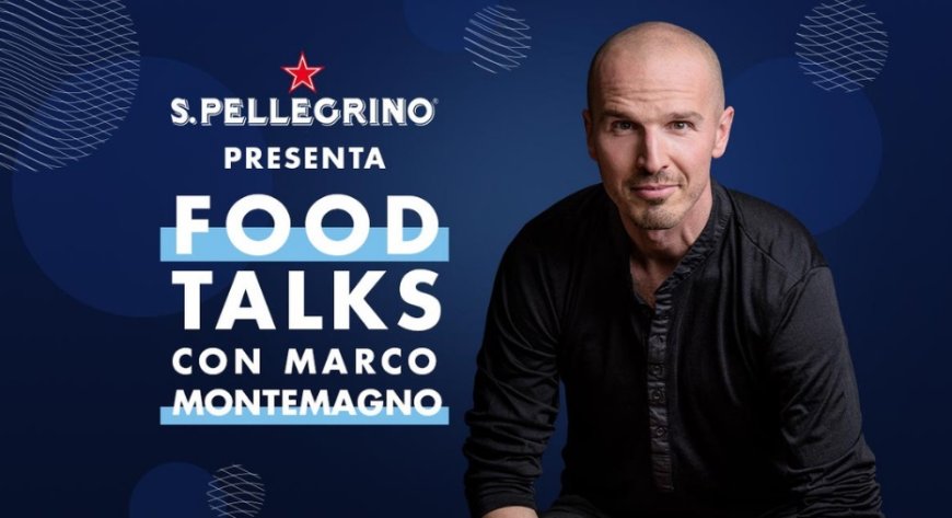 S.Pellegrino: al via il format "Food Talks" con Marco Montemagno