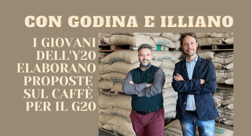 Con Godina e Illiano, i giovani dell'Y20 elaborano proposte sul caffè per il G20