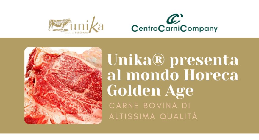 Unika® presenta al mondo Horeca Golden Age, carne bovina di altissima qualità
