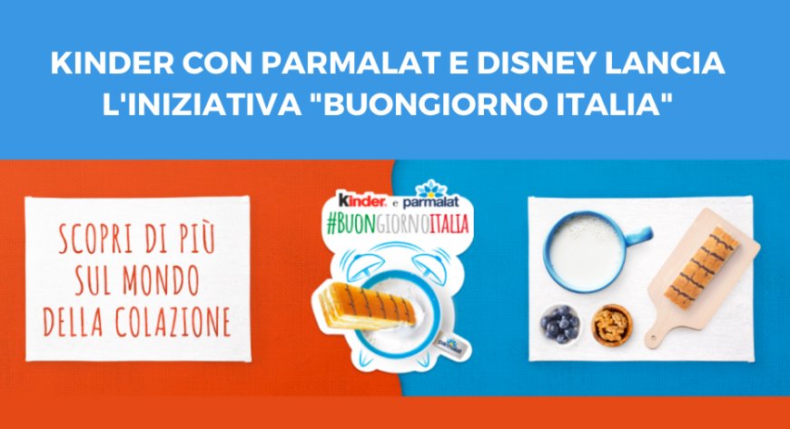 Kinder con Parmalat e Disney lancia l'iniziativa "Buongiorno Italia"