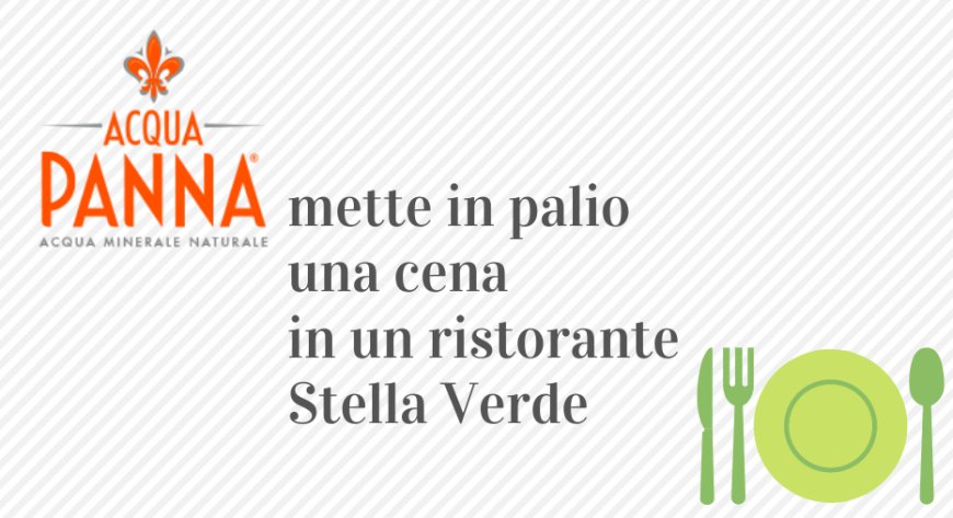 Acqua Panna mette in palio una cena in un ristorante Stella Verde
