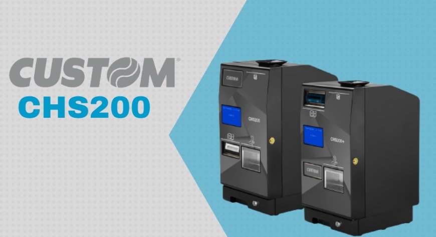 CUSTOM presenta CHS200, il nuovo sistema di gestione automatizzata dei contanti