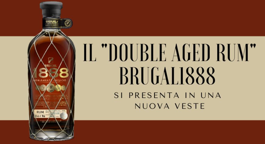Il "double aged rum" Brugal1888 si presenta in una nuova veste