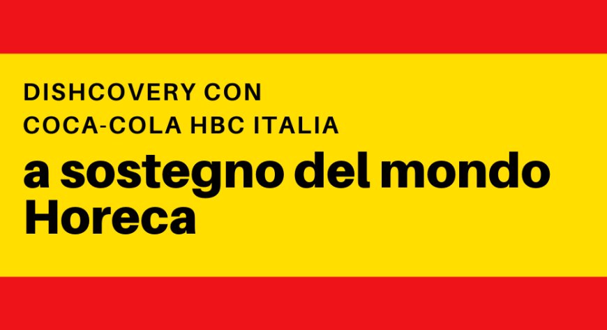 Dishcovery con Coca-Cola HBC Italia a sostegno del mondo Horeca