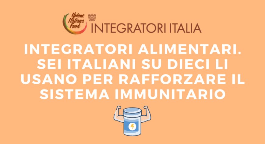 Integratori alimentari. Sei italiani su dieci li usano per rafforzare il sistema immunitario