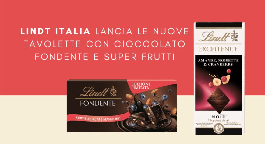 Lindt Italia lancia le nuove tavolette con cioccolato fondente e super frutti