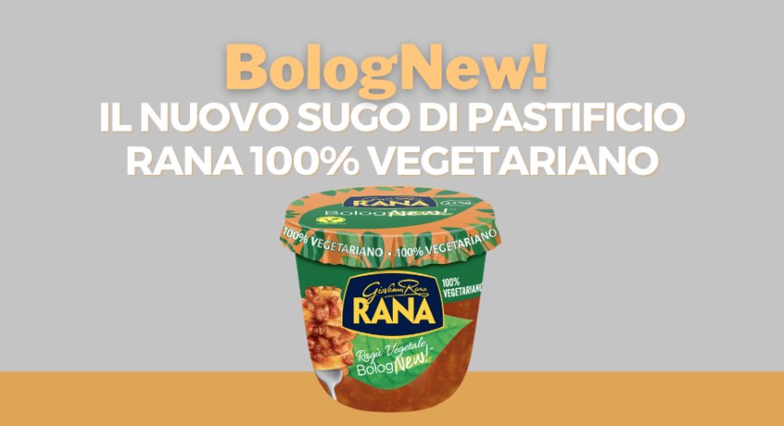 BologNew! Il nuovo sugo di Pastificio Rana 100% vegetariano