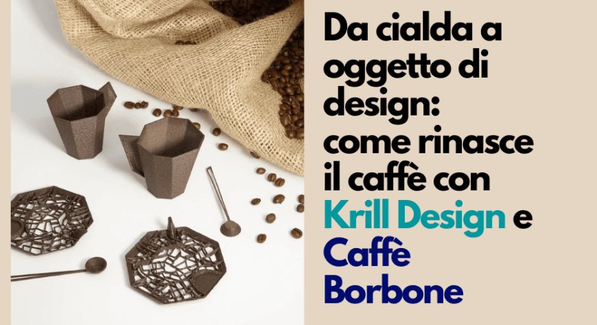 Da cialda a oggetto di design: come rinasce il caffè con Krill Design e Caffè Borbone