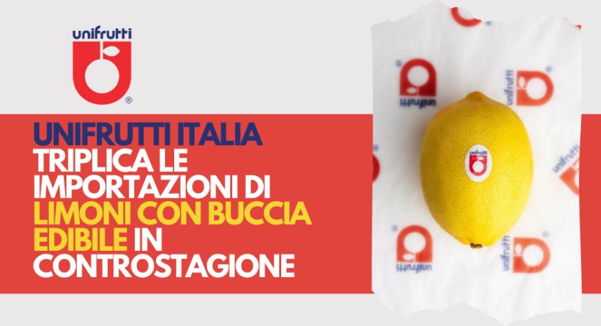 Unifrutti Italia triplica le importazioni di limoni con buccia edibile in controstagione