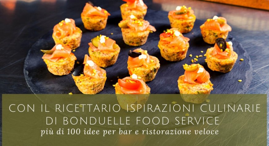 Con il Ricettario Ispirazioni Culinarie di Bonduelle Food Service più di 100 idee per bar e ristorazione veloce