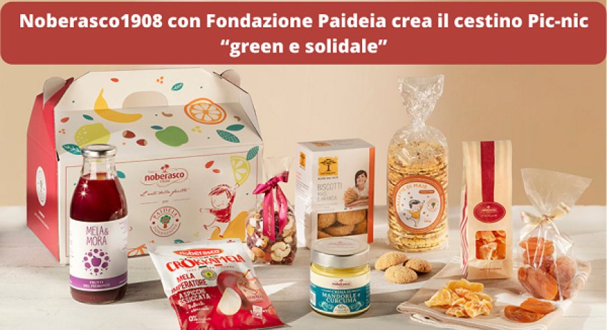 Noberasco1908 con Fondazione Paideia crea il cestino Pic-nic “green e solidale”