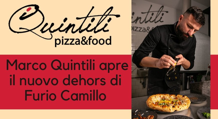 iQuintili Pizzeria: Marco Quintili apre il nuovo dehors di Furio Camillo