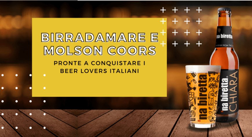 Birradamare e Molson Coors pronte a conquistare i beer lovers italiani