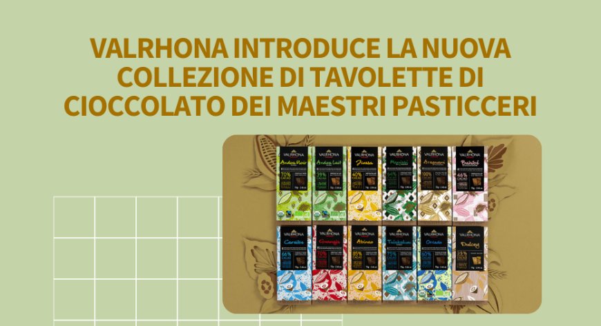 Valrhona introduce la nuova collezione di tavolette di cioccolato dei Maestri Pasticceri