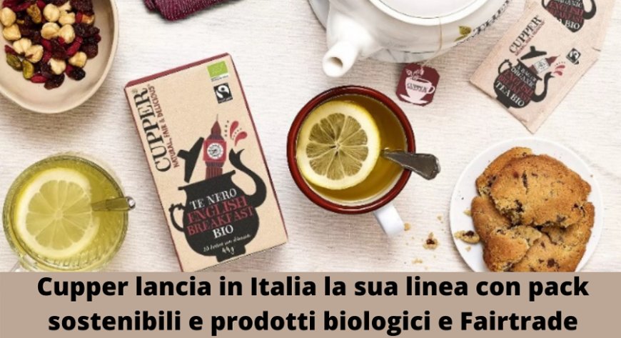 Cupper lancia in Italia la sua linea con pack sostenibili e prodotti biologici e Fairtrade