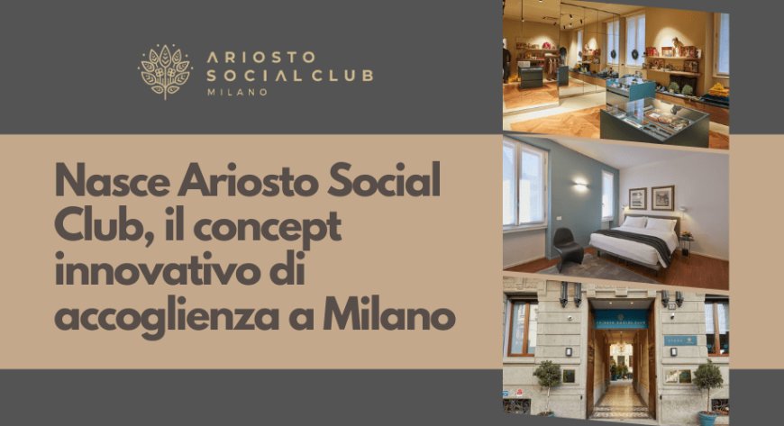 Nasce Ariosto Social Club, il concept innovativo di accoglienza a Milano