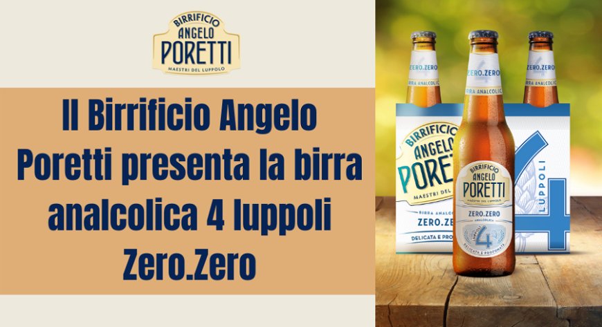 Il Birrificio Angelo Poretti presenta la birra analcolica 4 luppoli Zero.Zero