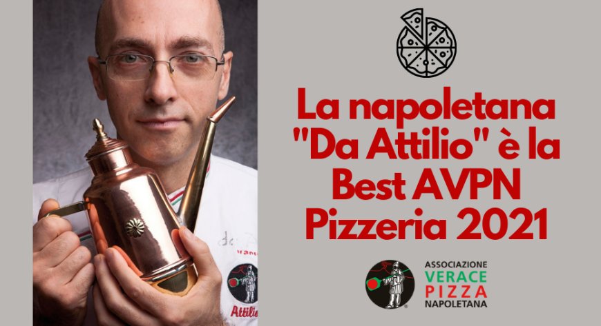 La napoletana "Da Attilio" è la Best AVPN Pizzeria 2021