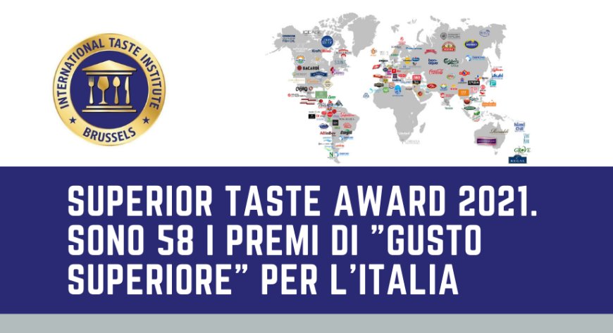 Superior Taste Award 2021. Sono 58 i premi di "Gusto Superiore" per l'Italia