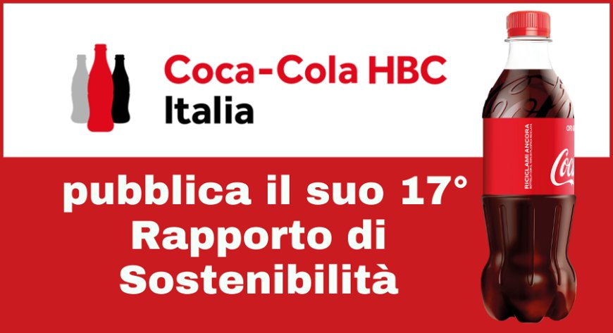 Coca-Cola HBC Italia pubblica il suo 17° Rapporto di Sostenibilità