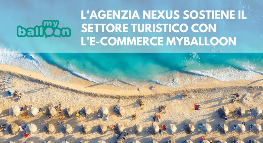 L'agenzia Nexus sostiene il settore turistico con l'e-commerce MyBalloon