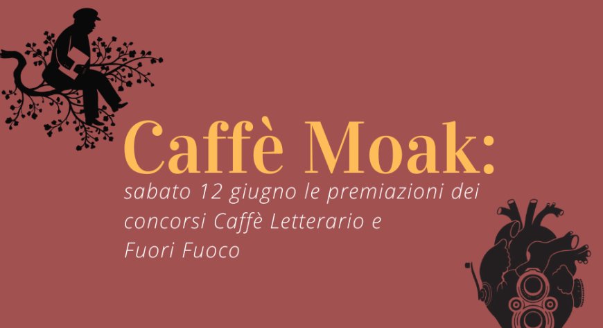 Caffè Moak: sabato 12 giugno le premiazioni dei concorsi Caffè Letterario e Fuori Fuoco