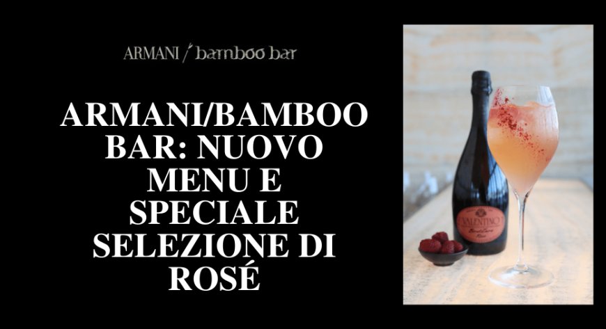 Armani/Bamboo Bar: nuovo menu e speciale selezione di rosé