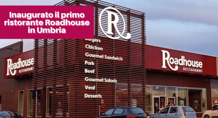Inaugurato il primo ristorante Roadhouse in Umbria. Attese nuove aperture in Campania e Puglia