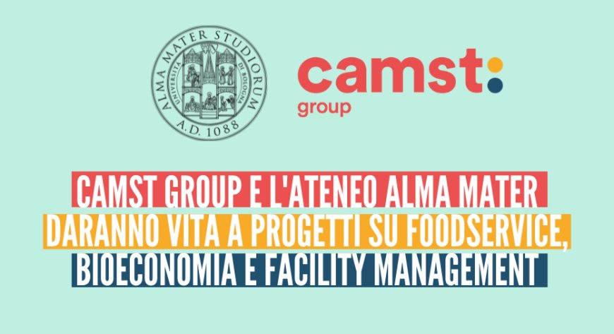 Camst Group e l'ateneo Alma Mater daranno vita a progetti su foodservice, bioeconomia e facility management