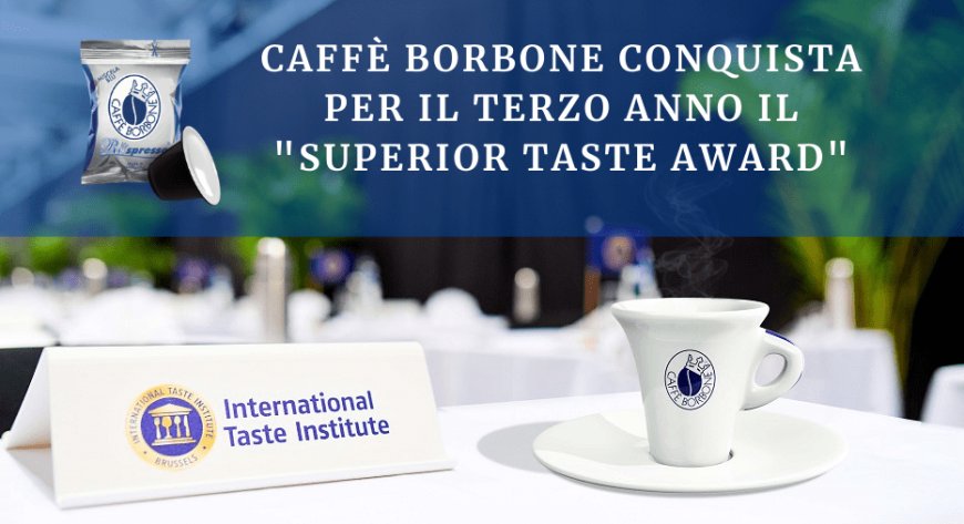 Caffè Borbone conquista per il terzo anno il "Superior Taste Award"