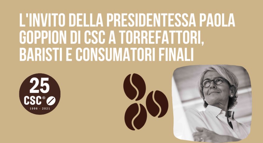 L'invito della presidentessa Paola Goppion di CSC a torrefattori, baristi e consumatori finali