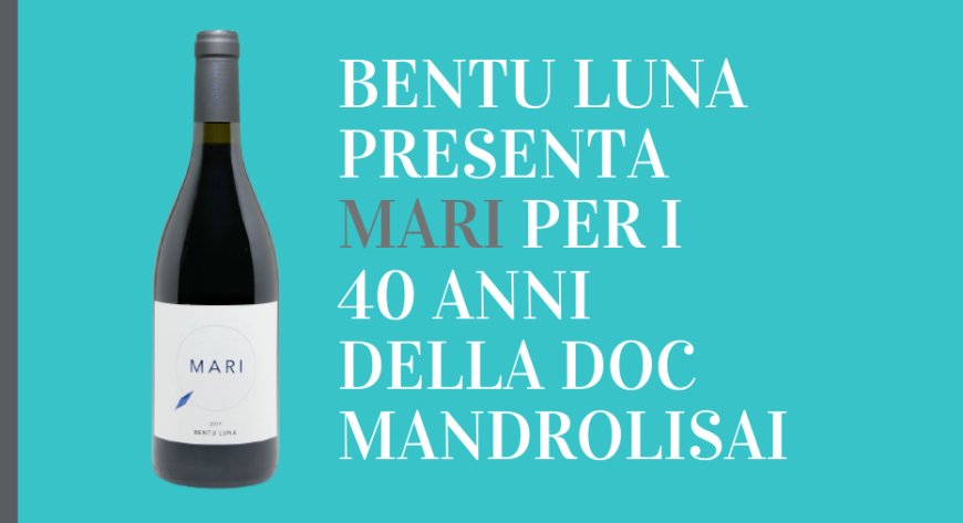 Bentu Luna presenta "Mari" per i 40 anni della DOC Mandrolisai
