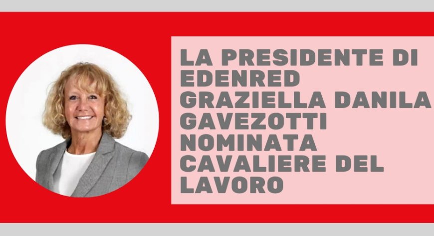 La Presidente di Edenred Graziella Danila Gavezotti nominata Cavaliere del Lavoro