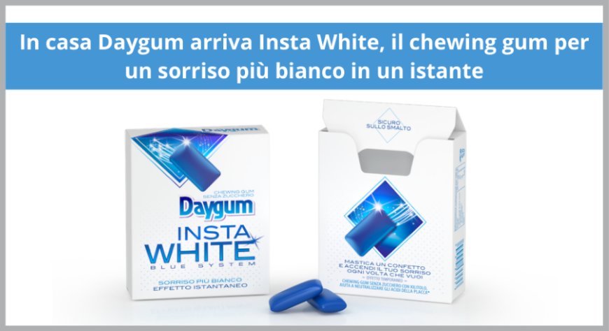 In casa Daygum arriva Insta White, il chewing gum per un sorriso più bianco in un istante