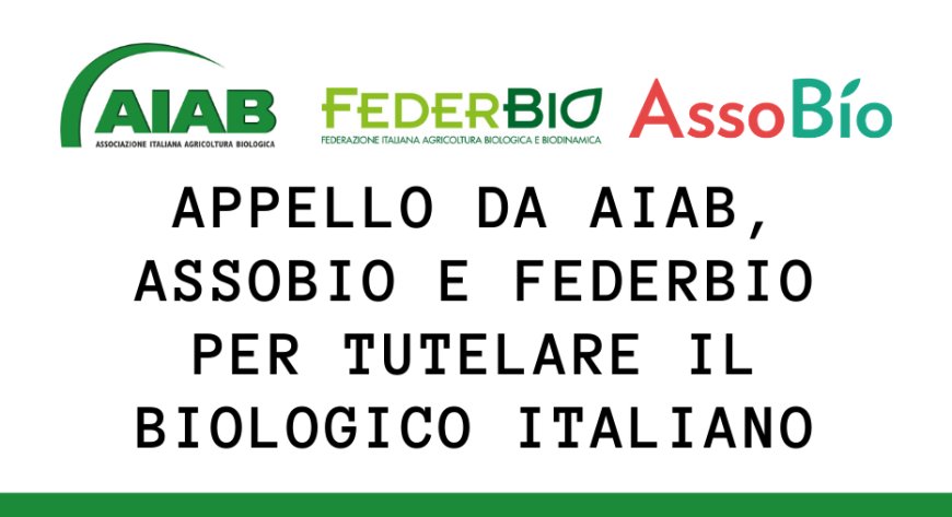 Appello da Aiab, AssoBio e Federbio per tutelare il biologico italiano