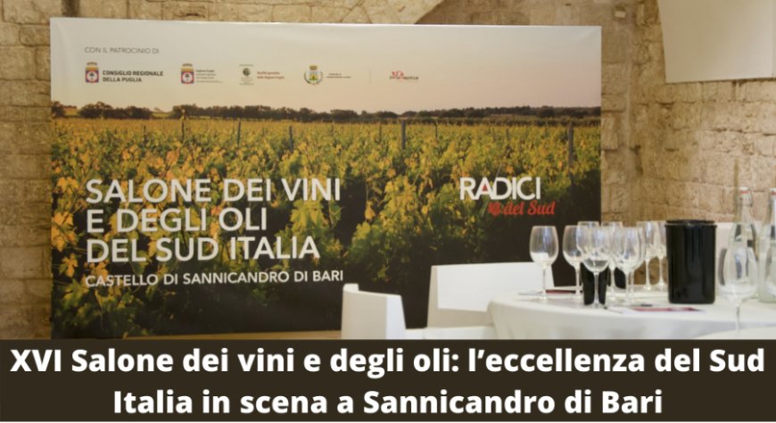 XVI Salone dei vini e degli oli: l’eccellenza del Sud Italia in scena a Sannicandro di Bari