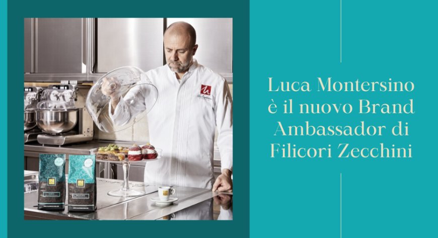 Luca Montersino è il nuovo Brand Ambassador di Filicori Zecchini