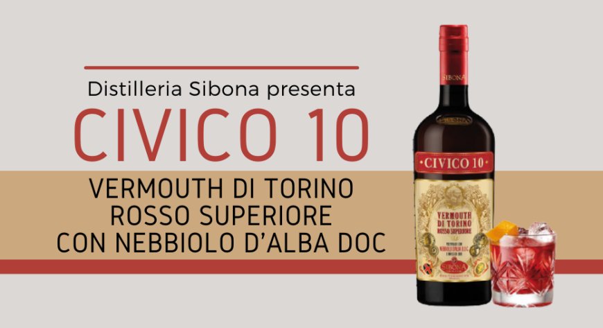 Sibona presenta Civico 10 Vermouth di Torino Rosso Superiore preparato con Nebbiolo D'Alba DOC