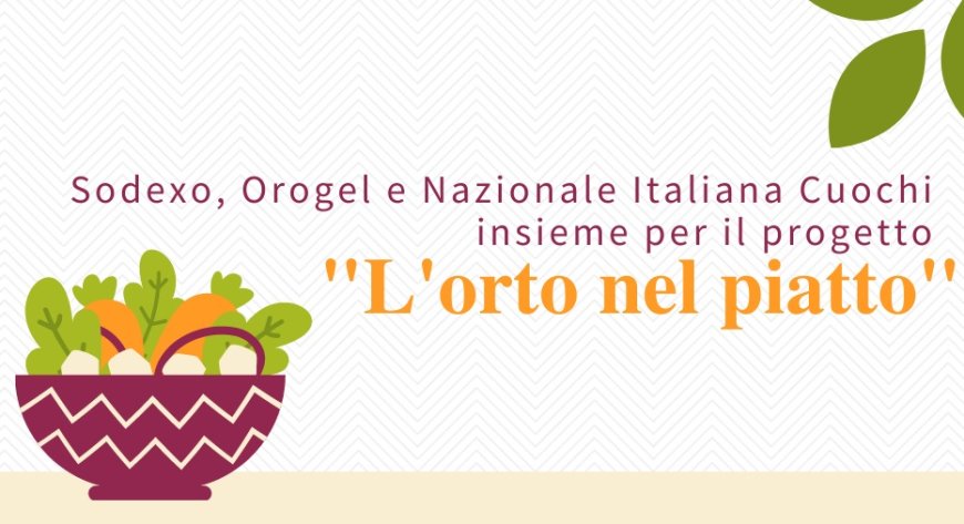Sodexo, Orogel e Nazionale Italiana Cuochi insieme per il progetto "L'orto nel piatto"