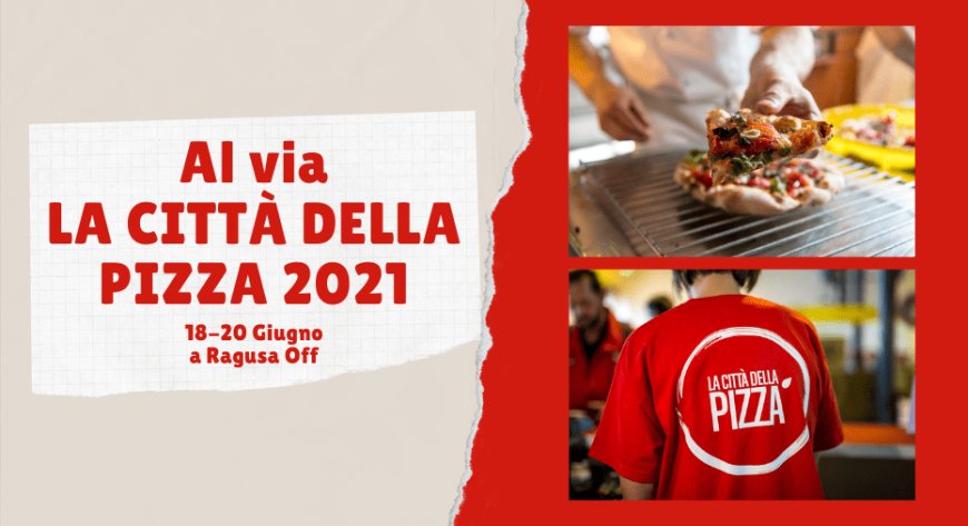 Al via La Città della Pizza 2021 a Roma