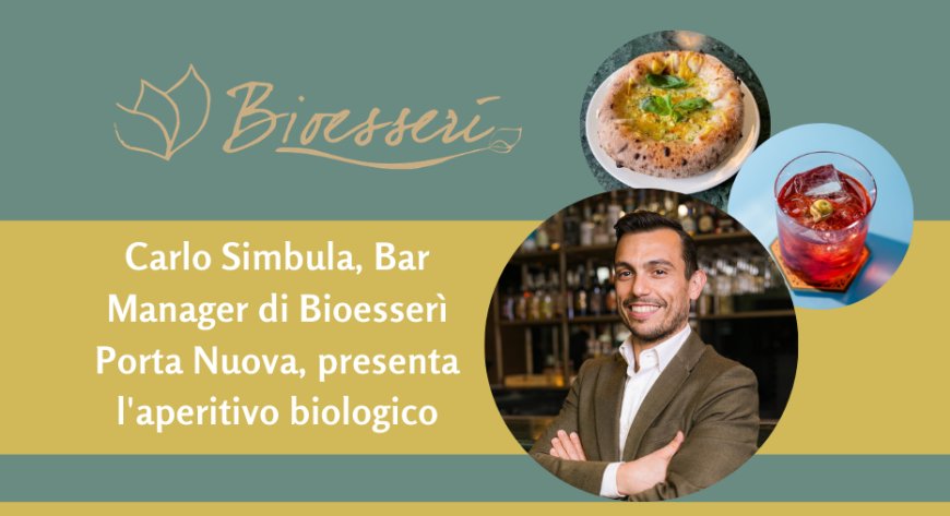 Carlo Simbula, Bar Manager di Bioesserì Porta Nuova, presenta l'aperitivo biologico