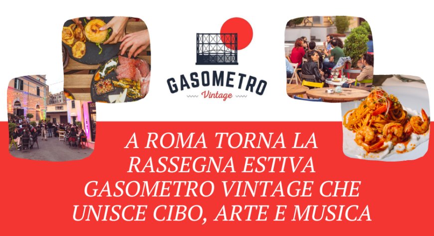 A Roma torna la rassegna estiva Gasometro Vintage, che unisce cibo, arte e musica
