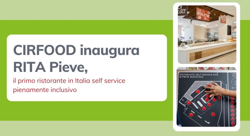 CIRFOOD inaugura RITA Pieve, il primo ristorante in Italia self service pienamente inclusivo