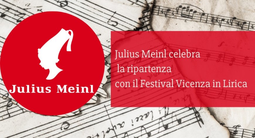 Julius Meinl celebra la ripartenza con il Festival Vicenza in Lirica