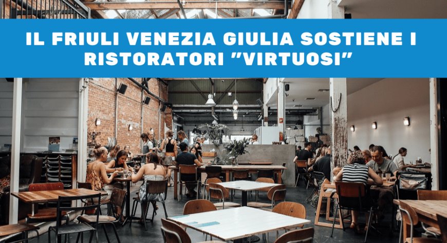 Il Friuli Venezia Giulia sostiene i ristoratori "virtuosi"