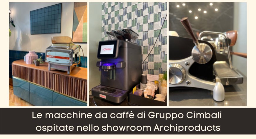 Le macchine da caffè di Gruppo Cimbali ospitate nello showroom Archiproducts